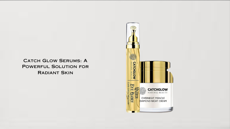 Catch Glow Serums A Powerful Solution for Radiant Skin