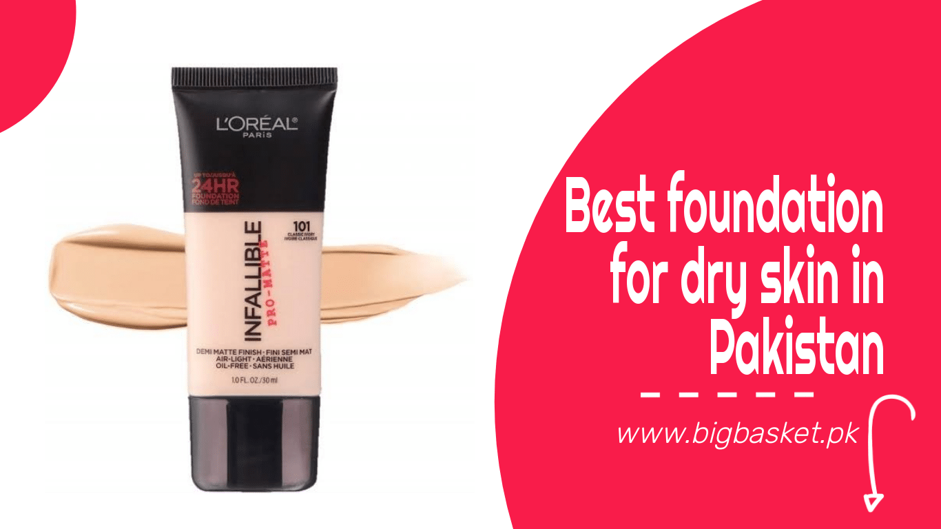 Best Foundation For Dry Skin In Pakistan 2022