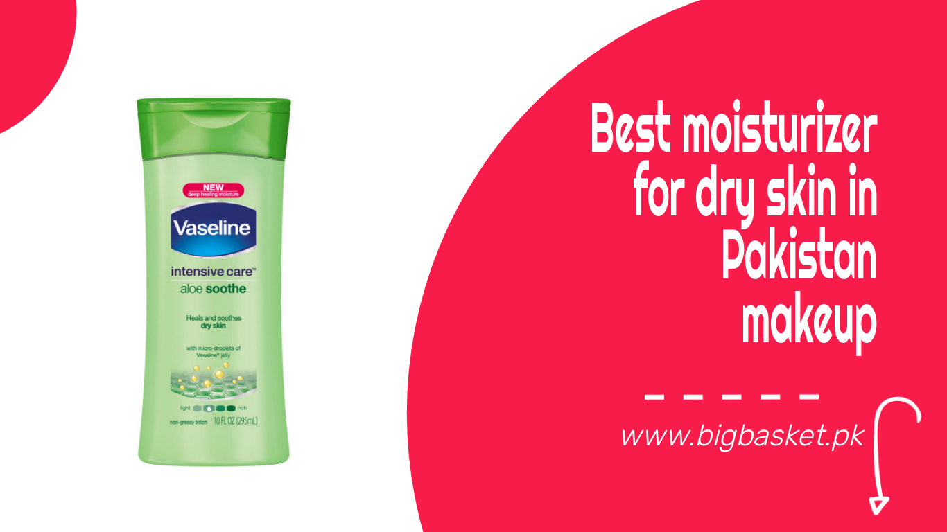 The Best Moisturizer For Dry Skin in Pakistan