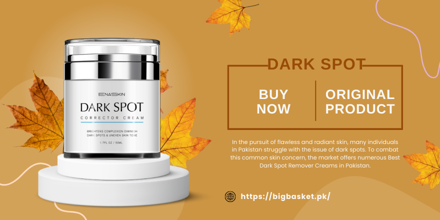 Best Dark Spot Remover Cream in Pakistan