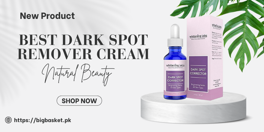 Best Dark Spot Remover Cream in Pakistan