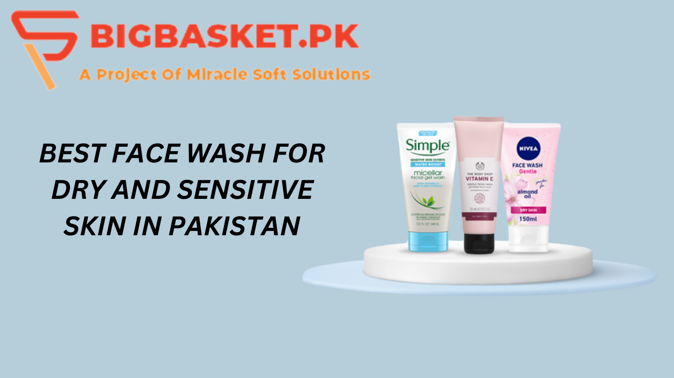 Best Face Wash For Dry and Sensitive Skin in Pakistan
