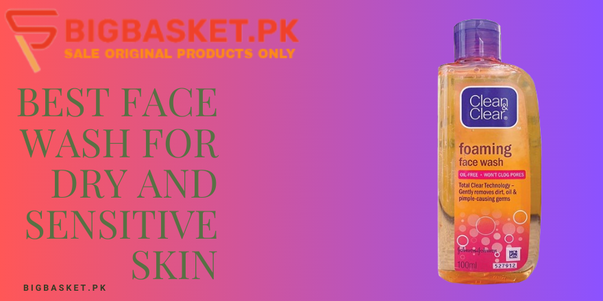 Best Face Wash For Dry and Sensitive Skin in Pakistan