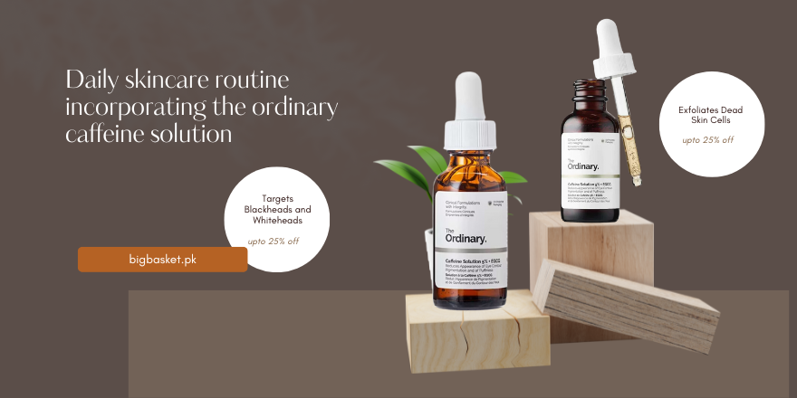 Daily skincare routine incorporating the ordinary caffeine solution