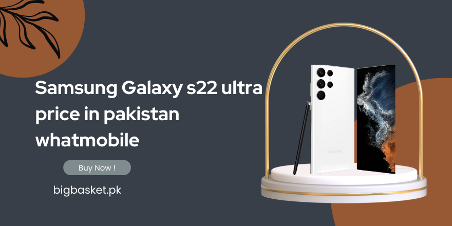 Samsung Galaxy s22 ultra price in pakistan whatmobile