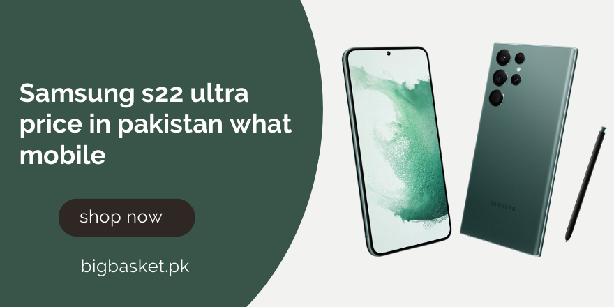 Samsung s22 Ultra Price in Pakistan What Mobile