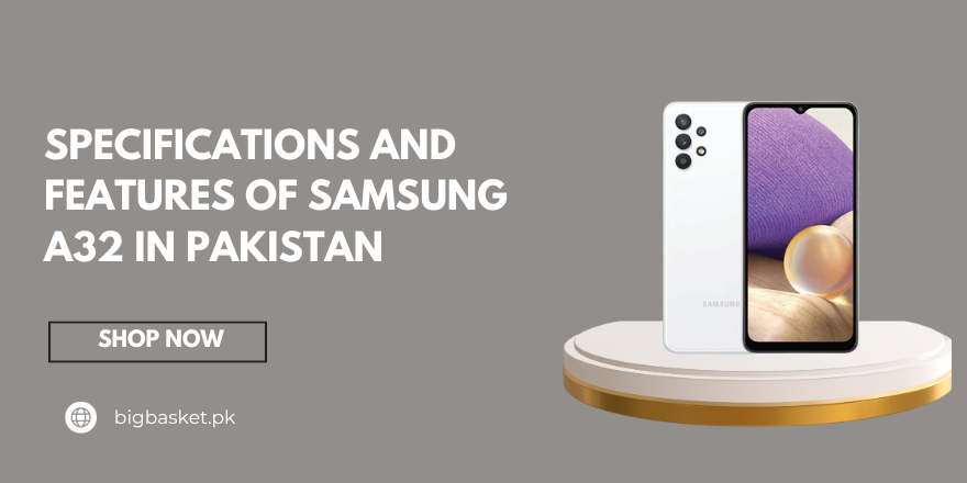 Specifications and Features of Samsung A32 in Pakistan