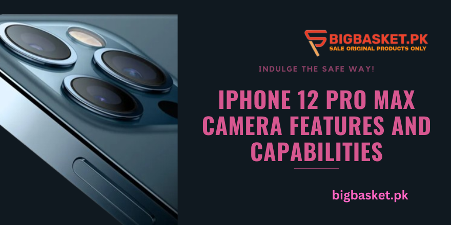 iPhone 12 Pro Max camera features and capabilities