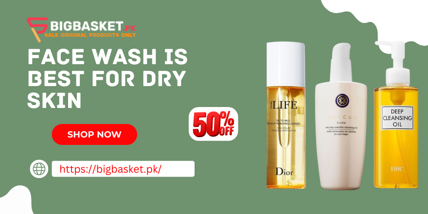 Which Face Wash is Best for Dry Skin in Pakistan